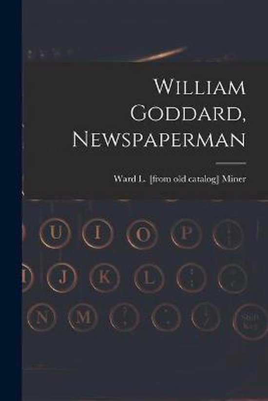 William Goddard, Newspaperman - cover