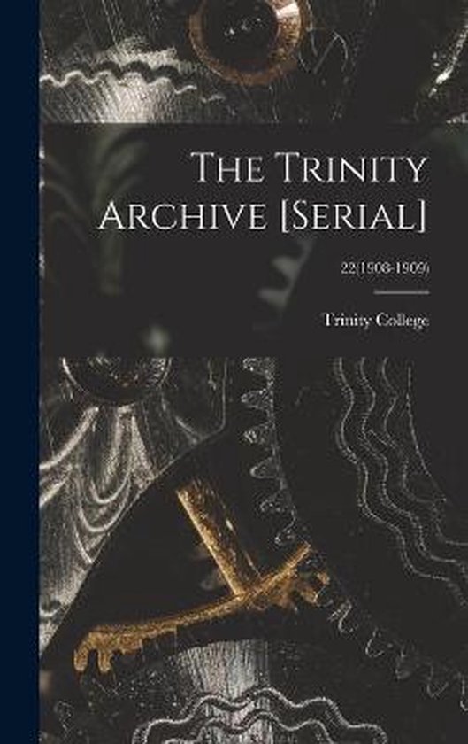 The Trinity Archive [serial]; 22(1908-1909) - cover