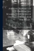 Annual Report of the Provincial Board of Health of Ontario Being for the Year ..; v.14