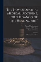 The Homoeopathic Medical Doctrine, or, "Organon of the Healing Art"