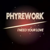 Phyrework – I Need Your Love