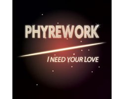 Phyrework – I Need Your Love, Phyrework | CD (album) | Muziek | bol