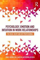 Psychology, Emotion and Intuition in Work Relationships