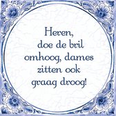 Delfts Blauwe Spreukentegel - Heren doe de bril omhoog, de dames zitten ook graag droog!