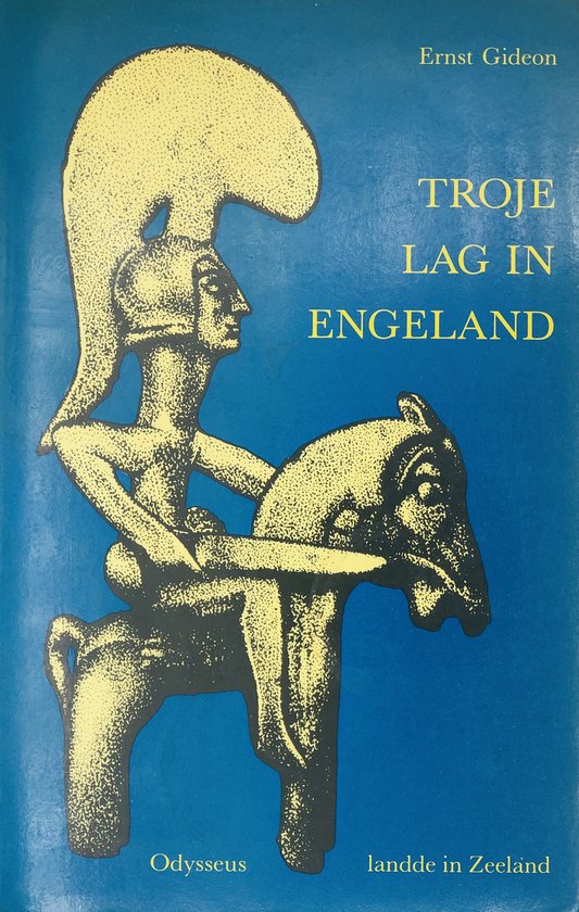 Boekomslag met gele illustratie van een man op een paard in het midden, met de tekst "Ernst Gideon", "TROJE LAG IN ENGELAND", "Odyseuss" en "landde in Zeeland".