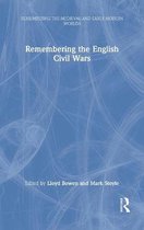 Remembering the Medieval and Early Modern Worlds- Remembering the English Civil Wars