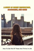 A Story Of Family Disfunction, Alcoholism, And More: How To Get Rid Of These And Thrive In Life