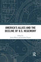 Routledge Studies in Foreign Policy Analysis - America's Allies and the Decline of US Hegemony