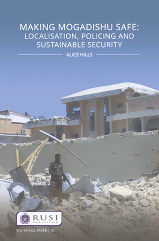 Whitehall Papers Making Mogadishu Safe (ebook), Alice Hills
