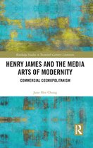 Routledge Studies in Twentieth-Century Literature - Henry James and the Media Arts of Modernity