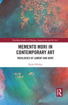 Routledge Studies in Theology, Imagination and the Arts - Memento Mori in Contemporary Art