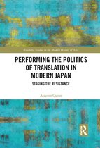 Routledge Studies in the Modern History of Asia - Performing the Politics of Translation in Modern Japan
