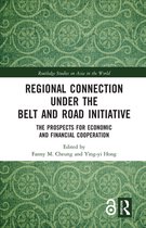 Routledge Studies on Asia in the World - Regional Connection under the Belt and Road Initiative