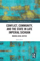 Routledge Studies in the Modern History of Asia - Conflict, Community, and the State in Late Imperial Sichuan