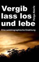 Vergib, lass los und lebe