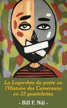 La Logorrhée du poète ou l'Histoire des Camerouns en 33 gouttelettes