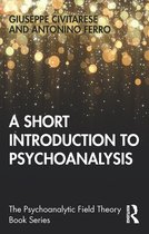 Psychoanalytic Field Theory Book Series - A Short Introduction to Psychoanalysis