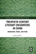 Routledge Studies in Twentieth-Century Literature - Twentieth-Century Literary Encounters in China