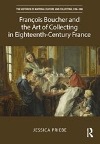 The Histories of Material Culture and Collecting, 1700-1950 - François Boucher and the Art of Collecting in Eighteenth-Century France