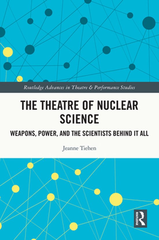 Routledge Advances in Theatre & Performance Studies - The Theatre of Nuclear Science