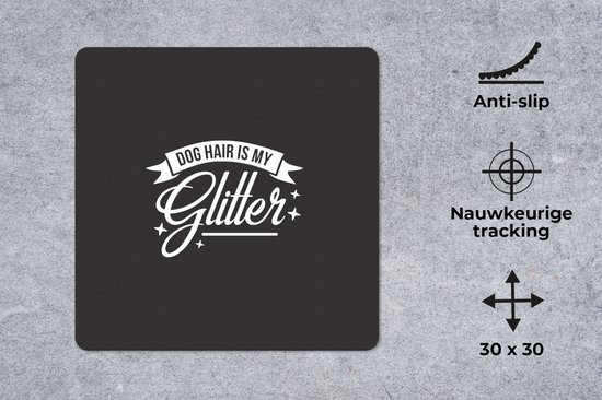 Muismat 30x30 cm - Mousepad Quotes - Dog hair is my glitter - Spreuken - Hond - Muismatten