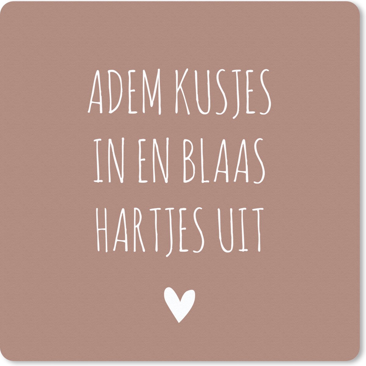 Muismat 20x20 cm - Mousepad Adem kusjes in en blaas hartjes uit - Quotes - Spreuken - Muismatten