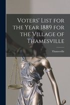 Voters' List for the Year 1889 for the Village of Thamesville [microform]