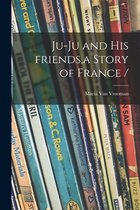 Ju-ju and His Friends, a Story of France /