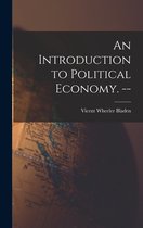 An Introduction to Political Economy. --