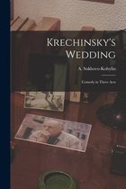 Krechinsky's Wedding; Comedy in Three Acts