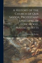A History of the Church of Our Savior, Protestant Episcopal, in Longwood, Massachusetts