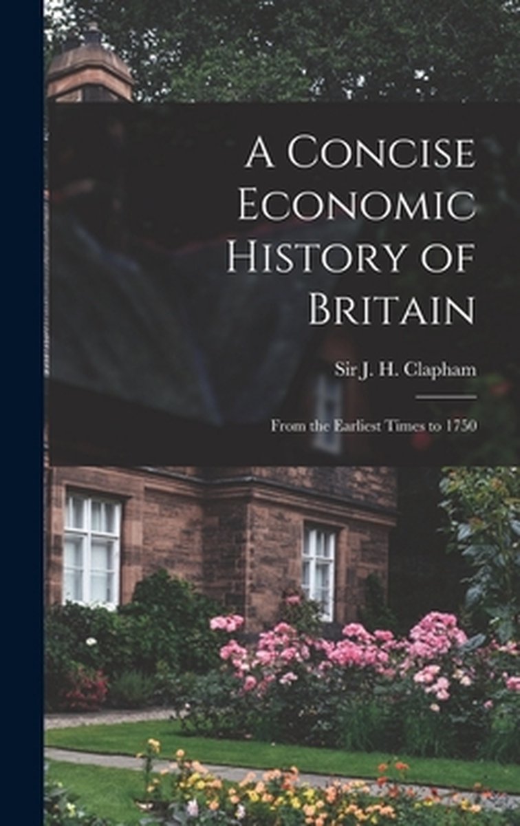 A Concise Economic History Of Britain van auteur