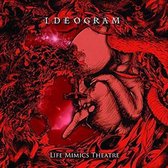Ideogram - Life Mimics Theatre (CD)