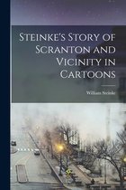 Steinke's Story of Scranton and Vicinity in Cartoons