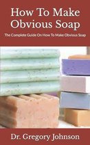 How To Make Obvious Soap