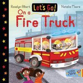 Let's Go!- Let's Go on a Fire Truck
