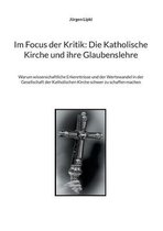 Im Focus der Kritik: Die Katholische Kirche und ihre Glaubenslehre