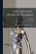 The Ground-work of Number [microform]