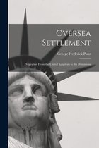 Oversea Settlement; Migration From the United Kingdom to the Dominions