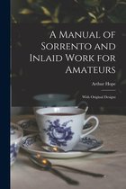 A Manual of Sorrento and Inlaid Work for Amateurs