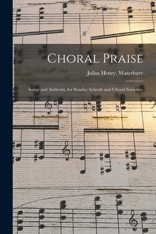 Choral Praise, Julius Henry Waterbury 9781015163768 Boeken
