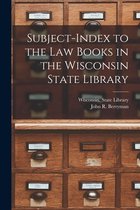 Subject-index to the Law Books in the Wisconsin State Library