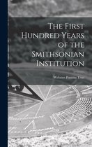 The First Hundred Years of the Smithsonian Institution