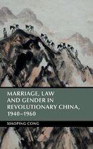 Marriage, Law and Gender in Revolutionary China 1940-1960