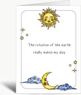 The rotation of the earth really makes my day - Wenskaart met envelop - Grappige teksten - Engels - Motivatie - Wijsheden - Liefde - Valentijn - Zon - Maan - Sterren - Aarde