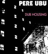 Pere Ubu - Dub Housing (CD)
