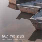 Drag The River - Can't Leave The Strays (7" Vinyl Single)