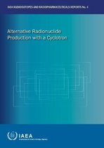 IAEA Radioisotopes and Radiopharmaceuticals Reports- Alternative Radionuclide Production with a Cyclotron