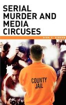 Serial Murder And Media Circuses