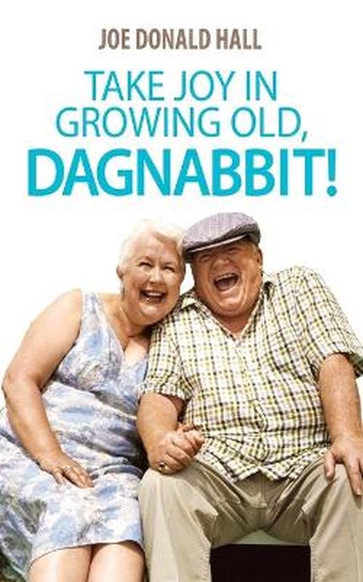 Take Joy in Growing Old, Dagnabbit! - cover